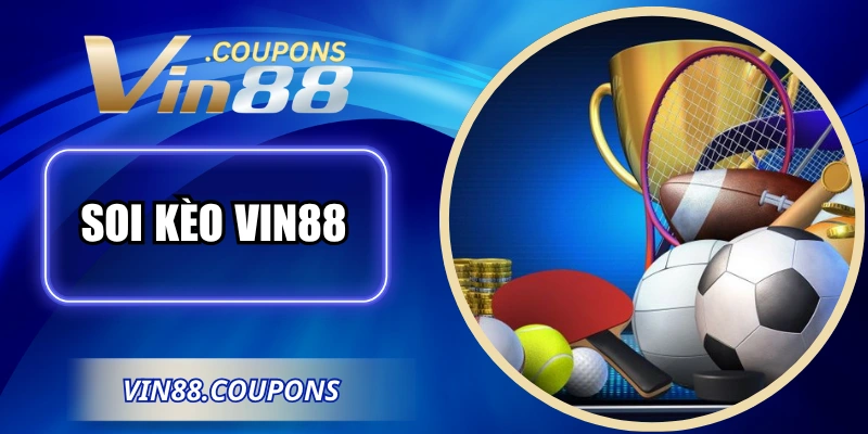 Soi Kèo VIN88 - Chiến Lược Cược Chuẩn Xác Từ Nhà Cái