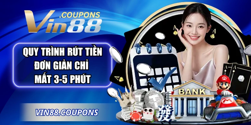 Quy trình rút tiền đơn giản chỉ mất 3-5 phút