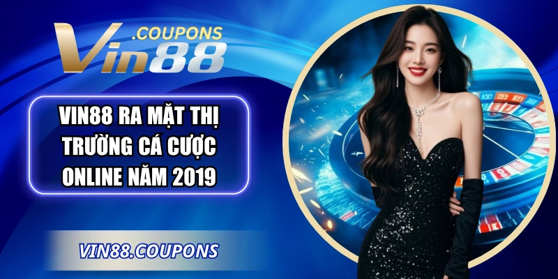 VIN88 ra mắt thị trường cá cược online năm 2019